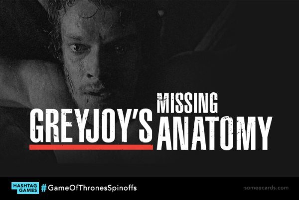 FOTO: happyplace.someecards.com/greyjoy's anatomy